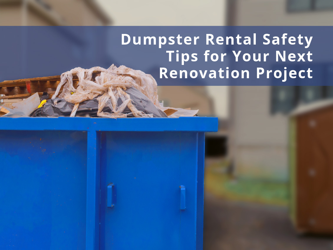 Dumpster Rental Safety Tips for Your Next Renovation Project